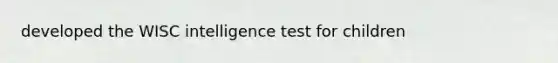 developed the WISC intelligence test for children