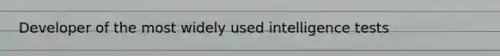 Developer of the most widely used <a href='https://www.questionai.com/knowledge/kbdP4YrASs-intelligence-tests' class='anchor-knowledge'>intelligence tests</a>