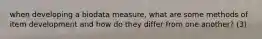 when developing a biodata measure, what are some methods of item development and how do they differ from one another? (3)