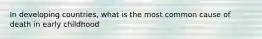 In developing countries, what is the most common cause of death in early childhood