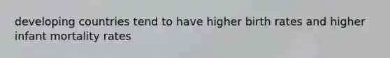 developing countries tend to have higher birth rates and higher infant mortality rates