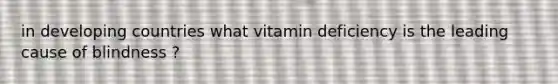 in developing countries what vitamin deficiency is the leading cause of blindness ?