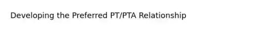 Developing the Preferred PT/PTA Relationship