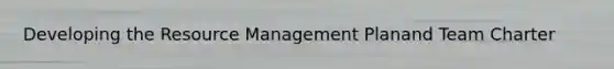 Developing the Resource Management Planand Team Charter