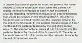 In developing a teaching plan for expectant parents, the nurse decides to include information about when the parents can expect the infant's fontanels to close. Which statement is accurate regarding the timing of closure of an infant's fontanels that should be included in this teaching plan? A. The anterior fontanel closes at 2 to 4 months and the posterior fontanel by the end of the first week. B. The anterior fontanel closes at 5 to 7 months and the posterior fontanel by the end of the second week. C. The anterior fontanel closes at 8 to 11 months and the posterior fontanel by the end of the first month. D. The anterior fontanel closes at 12 to 18 months and the posterior fontanel by the end of the second month.