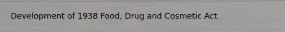 Development of 1938 Food, Drug and Cosmetic Act