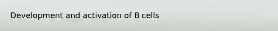 Development and activation of B cells