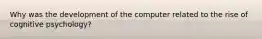 Why was the development of the computer related to the rise of cognitive psychology?