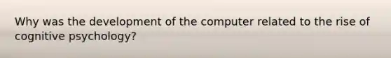 Why was the development of the computer related to the rise of cognitive psychology?