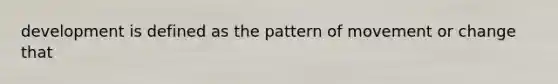 development is defined as the pattern of movement or change that