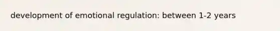 development of emotional regulation: between 1-2 years