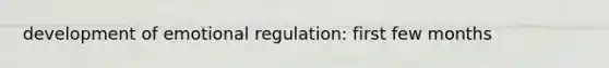 development of emotional regulation: first few months