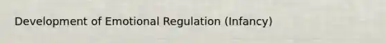 Development of Emotional Regulation (Infancy)