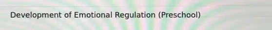 Development of Emotional Regulation (Preschool)