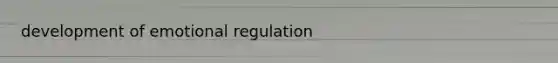 development of emotional regulation