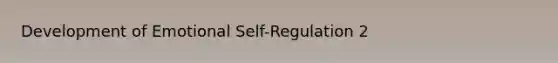 Development of Emotional Self-Regulation 2