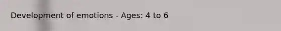 Development of emotions - Ages: 4 to 6