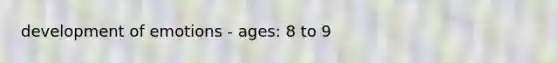 development of emotions - ages: 8 to 9