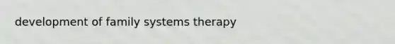 development of family systems therapy