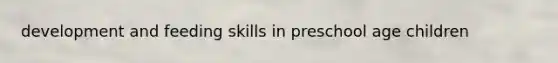 development and feeding skills in preschool age children