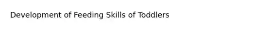 Development of Feeding Skills of Toddlers