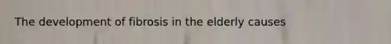 The development of fibrosis in the elderly causes