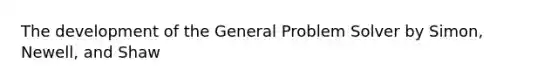 The development of the General Problem Solver by Simon, Newell, and Shaw