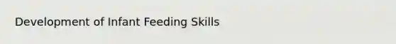 Development of Infant Feeding Skills