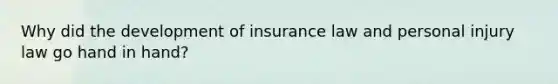 Why did the development of insurance law and personal injury law go hand in hand?