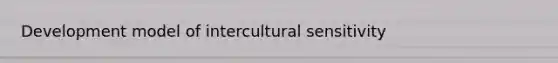 Development model of intercultural sensitivity