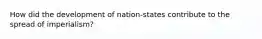 How did the development of nation-states contribute to the spread of imperialism?