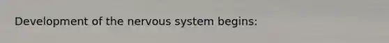 Development of the nervous system begins: