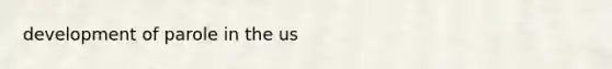 development of parole in the us