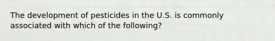 The development of pesticides in the U.S. is commonly associated with which of the following?