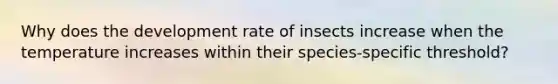 Why does the development rate of insects increase when the temperature increases within their species-specific threshold?