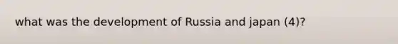 what was the development of Russia and japan (4)?