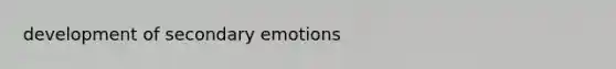 development of secondary emotions