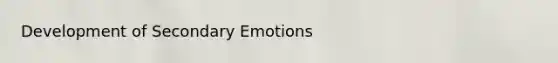 Development of Secondary Emotions