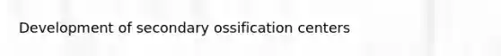 Development of secondary ossification centers