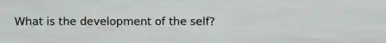 What is the development of the self?