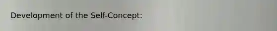 Development of the Self-Concept: