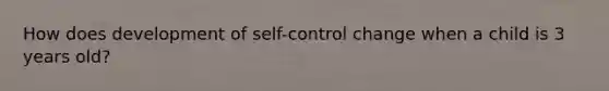 How does development of self-control change when a child is 3 years old?