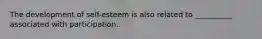 The development of self-esteem is also related to __________ associated with participation.