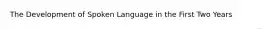 The Development of Spoken Language in the First Two Years