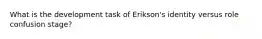 What is the development task of Erikson's identity versus role confusion stage?