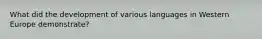 What did the development of various languages in Western Europe demonstrate?