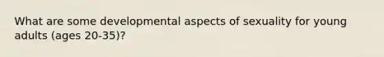 What are some developmental aspects of sexuality for young adults (ages 20-35)?