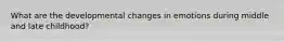 What are the developmental changes in emotions during middle and late childhood?