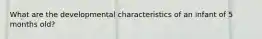 What are the developmental characteristics of an infant of 5 months old?