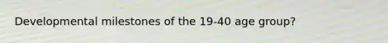 Developmental milestones of the 19-40 age group?